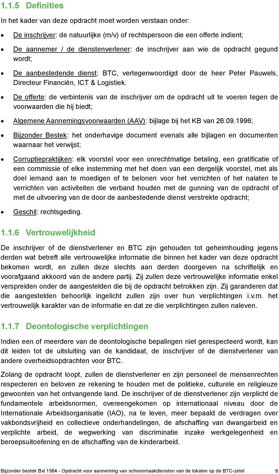 De offerte: de verbintenis van de inschrijver om de opdracht uit te voeren tegen de voorwaarden die hij biedt; Algemene Aannemingsvoorwaarden (AAV): bijlage bij het KB van 26.09.