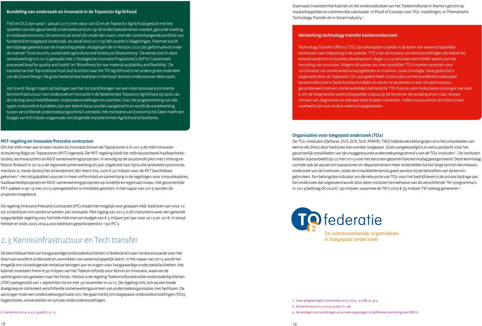 Dit centrum zal actief zijn onder één naam, met één samenhangende portfolio van funderend en toegepast onderzoek, en vanaf eind 2017 op één locatie in Wageningen.