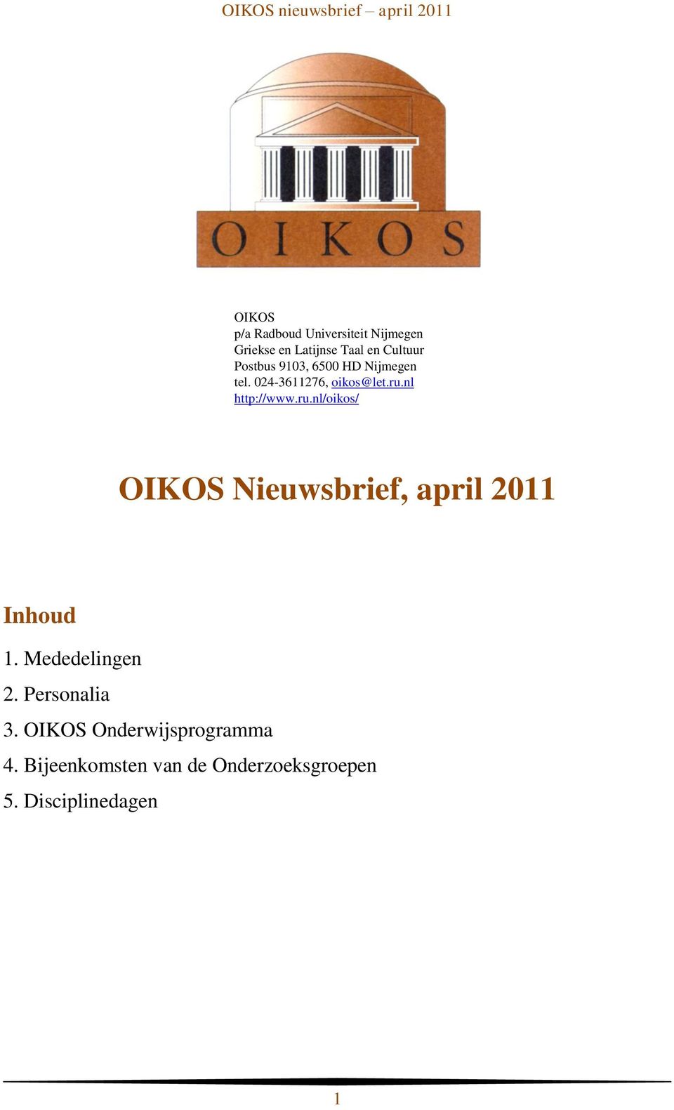 nl http://www.ru.nl/oikos/ OIKOS Nieuwsbrief, april 2011 Inhoud 1.