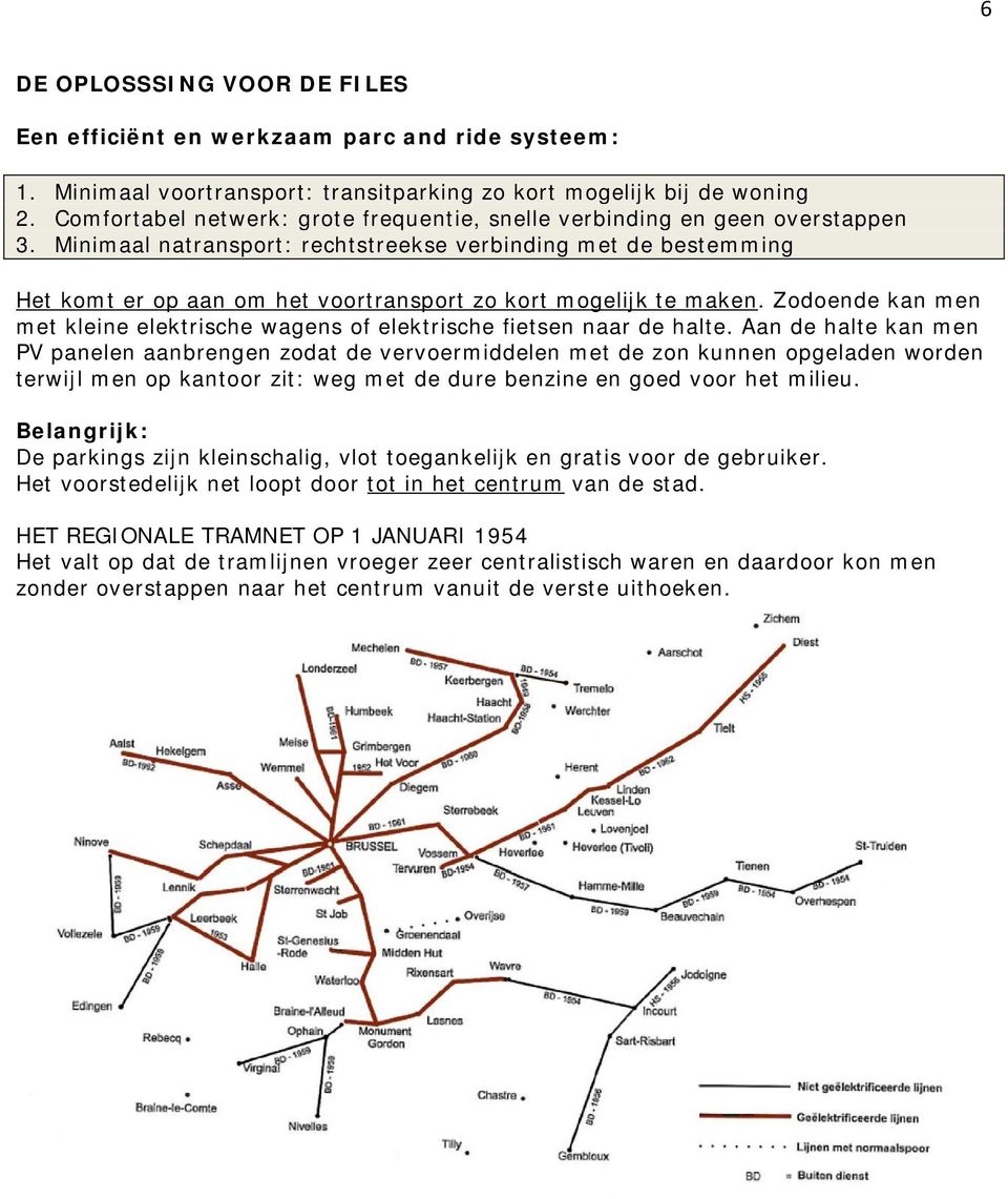 Minimaal natransport: rechtstreekse verbinding met de bestemming Het komt er op aan om het voortransport zo kort mogelijk te maken.