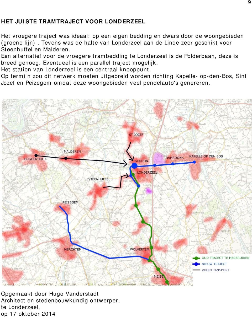 Een alternatief voor de vroegere trambedding te Londerzeel is de Polderbaan, deze is breed genoeg. Eventueel is een parallel traject mogelijk.