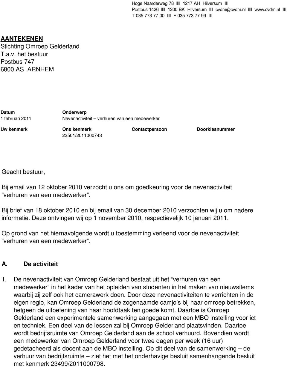 bestuur, Bij email van 12 oktober 2010 verzocht u ons om goedkeuring voor de nevenactiviteit verhuren van een medewerker.