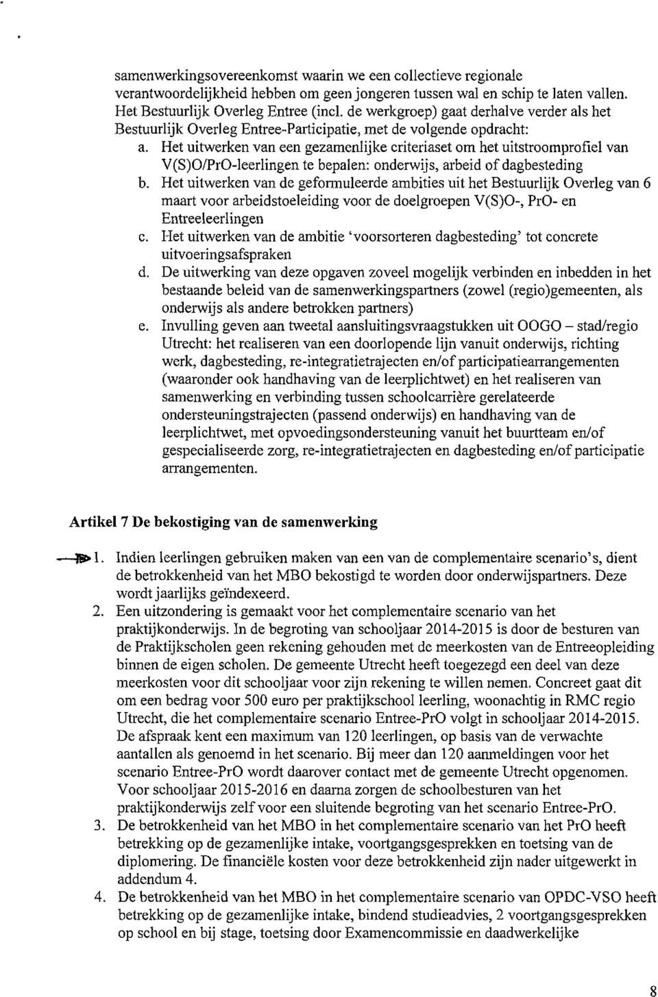 Het uitwerken van een gezamenlijke criteriaset om het uitstroomprofiel van V(S)0/PrO-leerlingen te bepalen: onderwijs, arbeid of dagbesteding b.