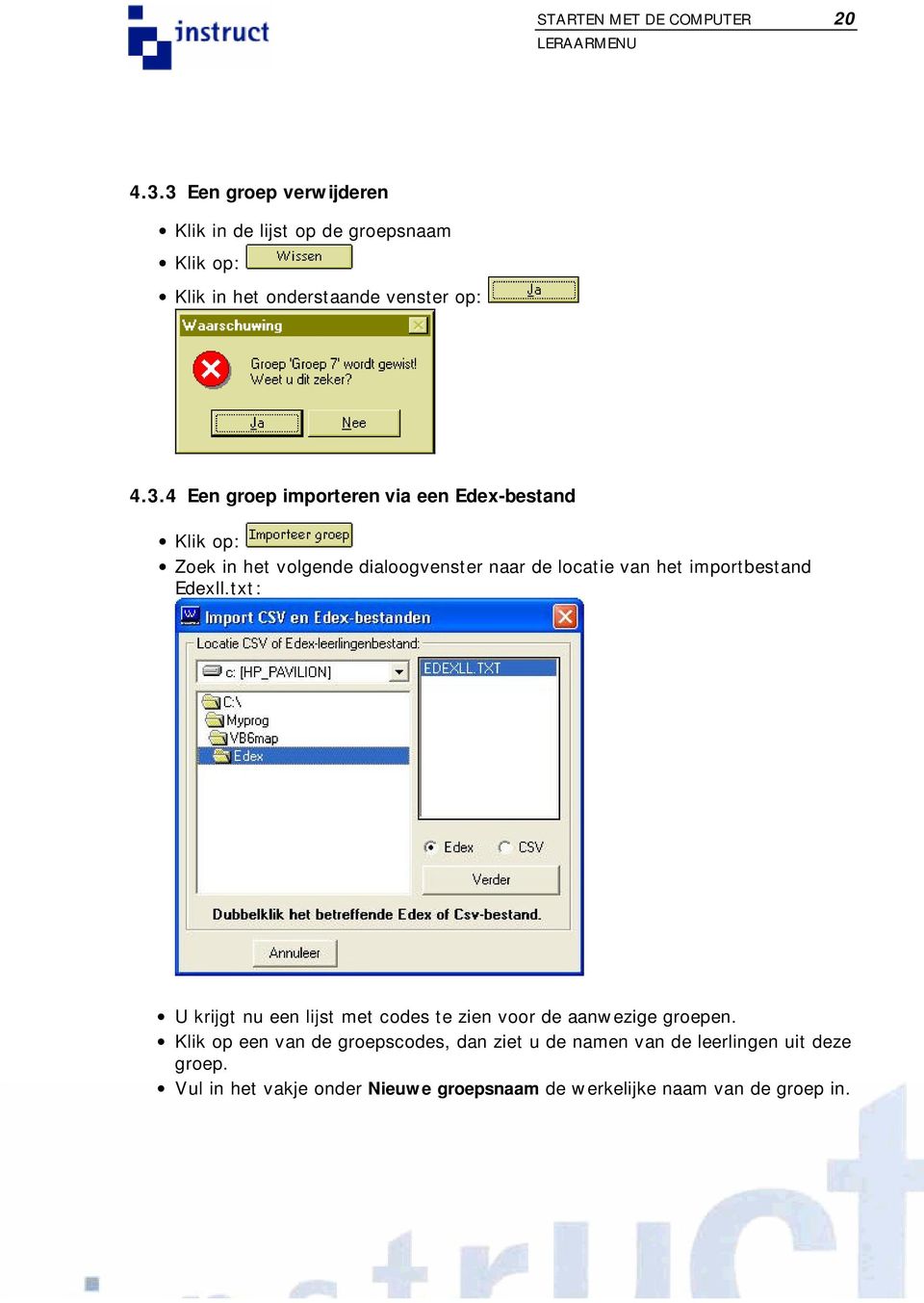 importeren via een Edex-bestand Klik op: Zoek in het volgende dialoogvenster naar de locatie van het importbestand Edexll.