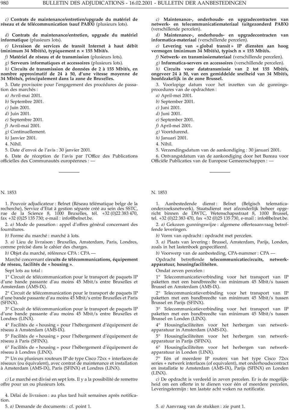 f) Matériel de réseau et de transmission (plusieurs lots). g) Serveurs informatiques et accessoires (plusieurs lots).