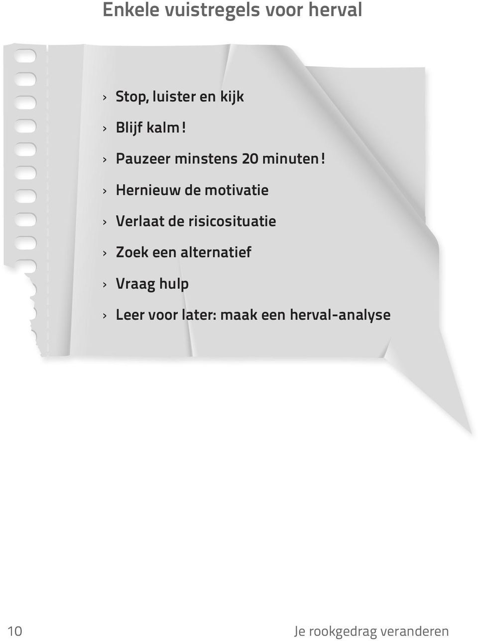 Hernieuw de motivatie Verlaat de risicosituatie Zoek een