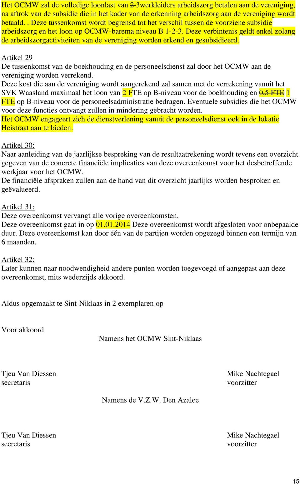 Deze verbintenis geldt enkel zolang de arbeidszorgactiviteiten van de vereniging worden erkend en gesubsidieerd.