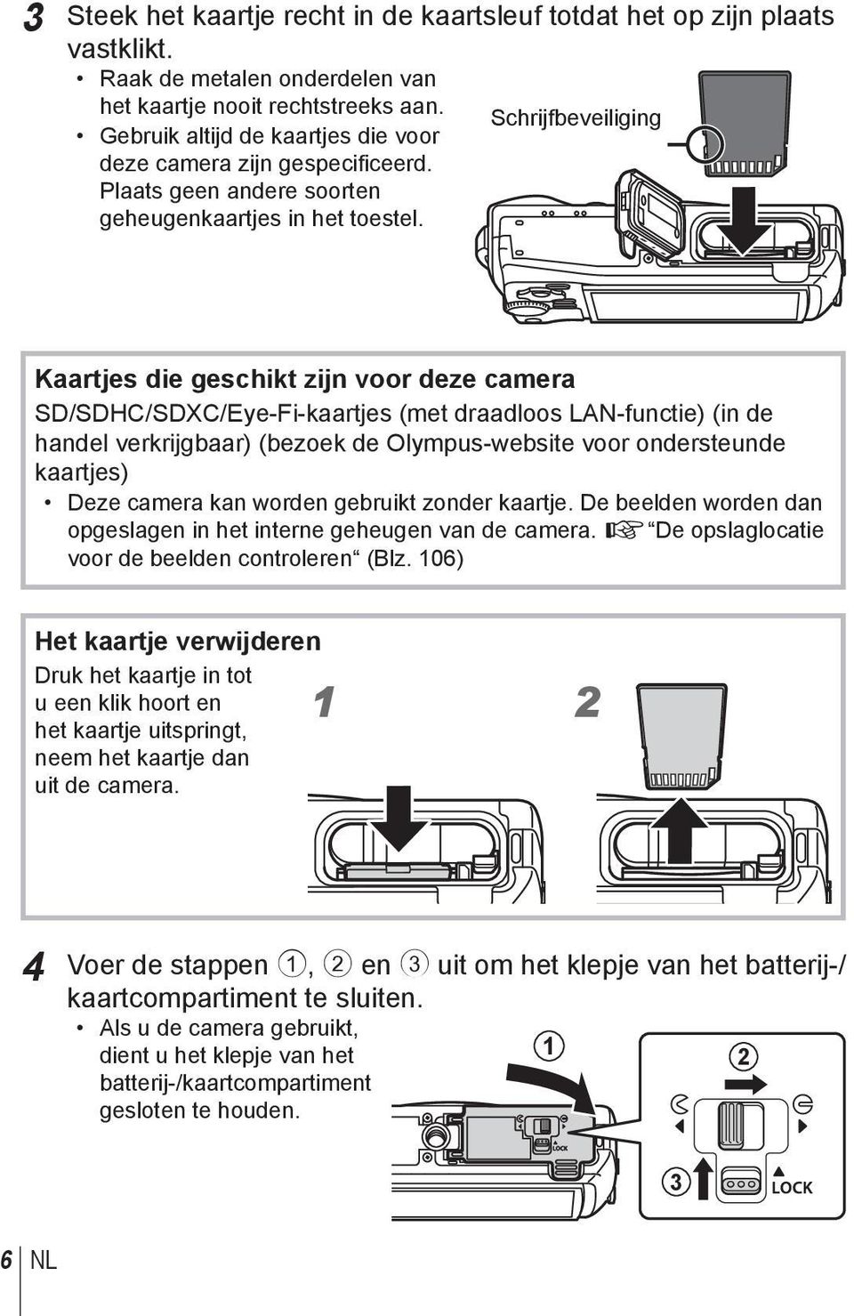 Kaartjes die geschikt zijn voor deze camera SD/SDHC/SDXC/Eye-Fi-kaartjes (met draadloos LAN-functie) (in de handel verkrijgbaar) (bezoek de Olympus-website voor ondersteunde kaartjes) Deze camera kan