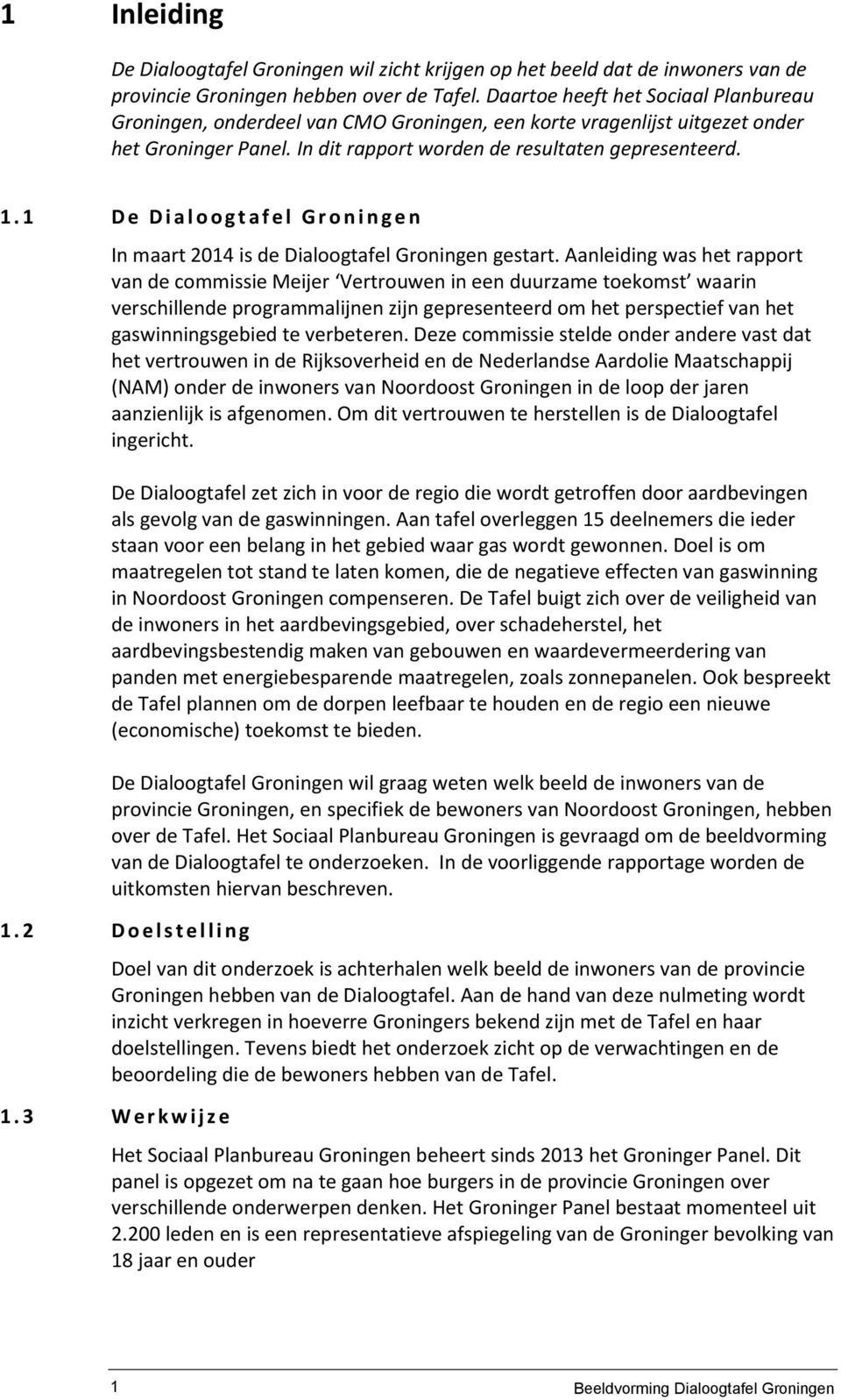 1 D e D i a l o o g t a f e l G r o n i n g e n In maart 2014 is de Dialoogtafel Groningen gestart.