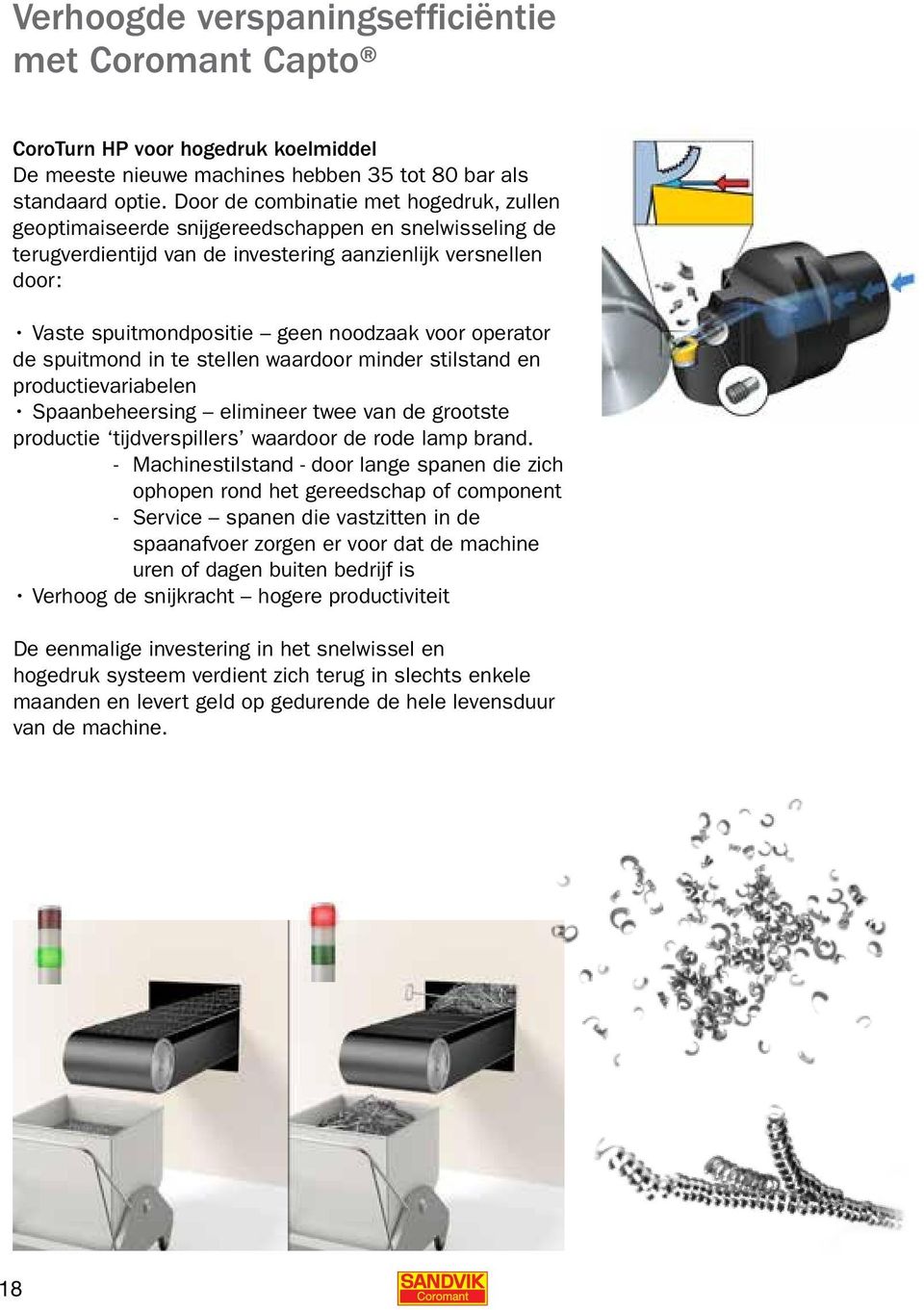 voor operator de spuitmond in te stellen waardoor minder stilstand en productievariabelen Spaanbeheersing elimineer twee van de grootste productie tijdverspillers waardoor de rode lamp brand.