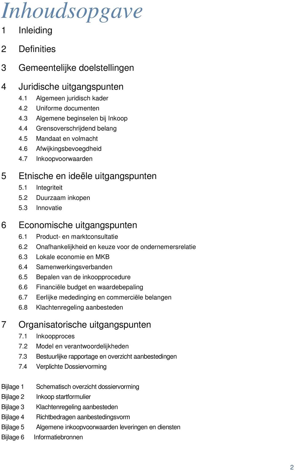 3 Innovatie 6 Economische uitgangspunten 6.1 Product- en marktconsultatie 6.2 Onafhankelijkheid en keuze voor de ondernemersrelatie 6.3 Lokale economie en MKB 6.4 Samenwerkingsverbanden 6.