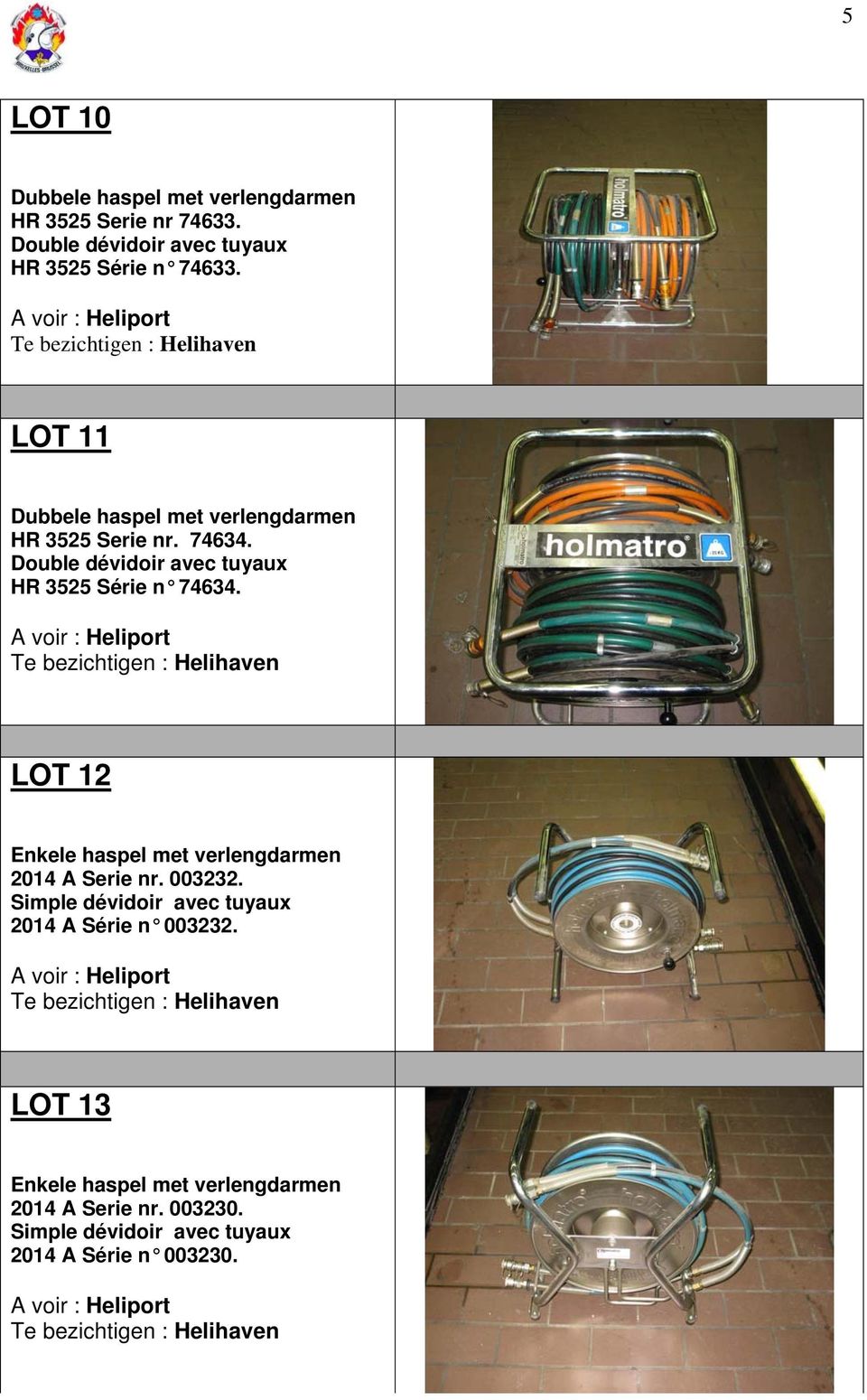LOT 12 Enkele haspel met verlengdarmen 2014 A Serie nr. 003232. Simple dévidoir avec tuyaux 2014 A Série n 003232.