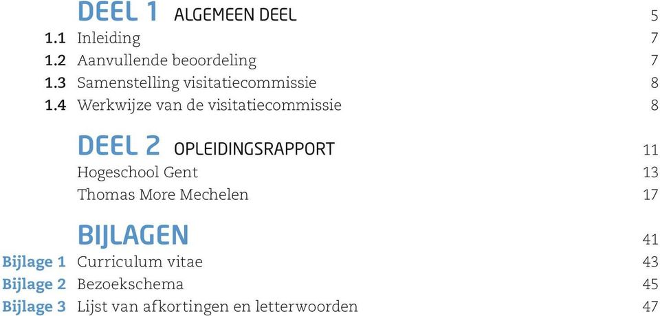 4 Werkwijze van de visitatiecommissie 8 Deel 2 Opleidingsrapport 11 Hogeschool Gent