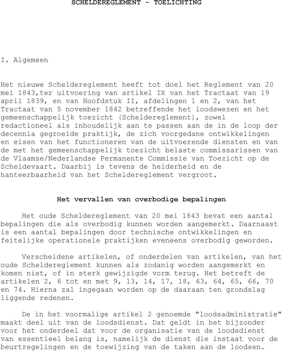 Tractaat van 5 november 1842 betreffende het loodswezen en het gemeenschappelijk toezicht (Scheldereglement), zowel redactioneel als inhoudelijk aan te passen aan de in de loop der decennia gegroeide