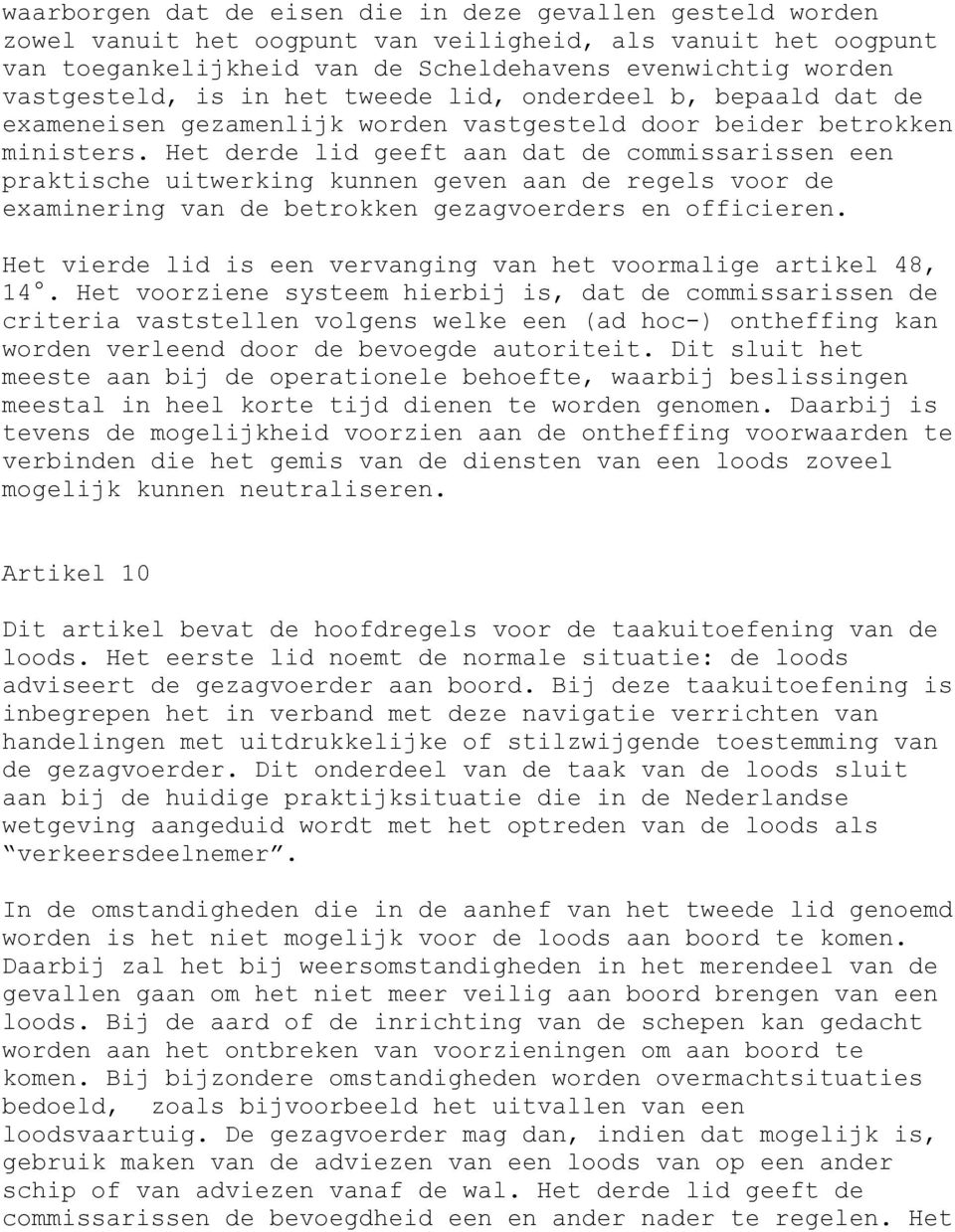 Het derde lid geeft aan dat de commissarissen een praktische uitwerking kunnen geven aan de regels voor de examinering van de betrokken gezagvoerders en officieren.