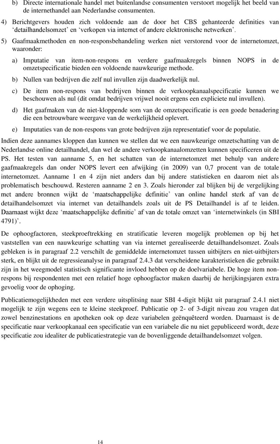 5) Gaafmaakmethoden en non-responsbehandeling werken niet verstorend voor de internetomzet, waaronder: a) Imputatie van item-non-respons en verdere gaafmaakregels binnen NOPS in de omzetspecificatie