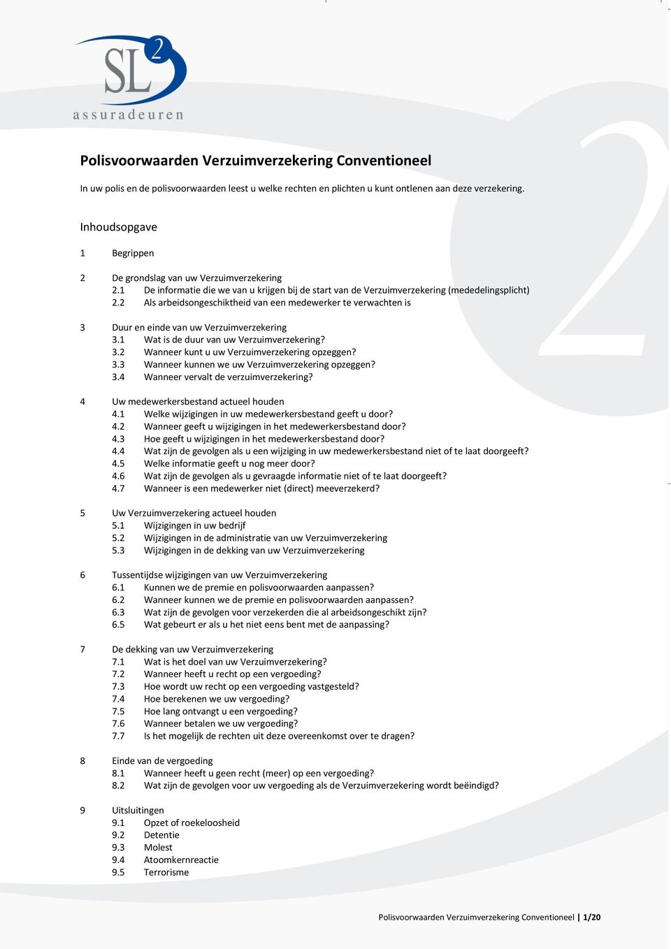 2 Als arbeidsongeschiktheid van een medewerker te verwachten is 3 Duur en einde van uw Verzuimverzekering 3.1 Wat is de duur van uw Verzuimverzekering? 3.2 Wanneer kunt u uw Verzuimverzekering opzeggen?