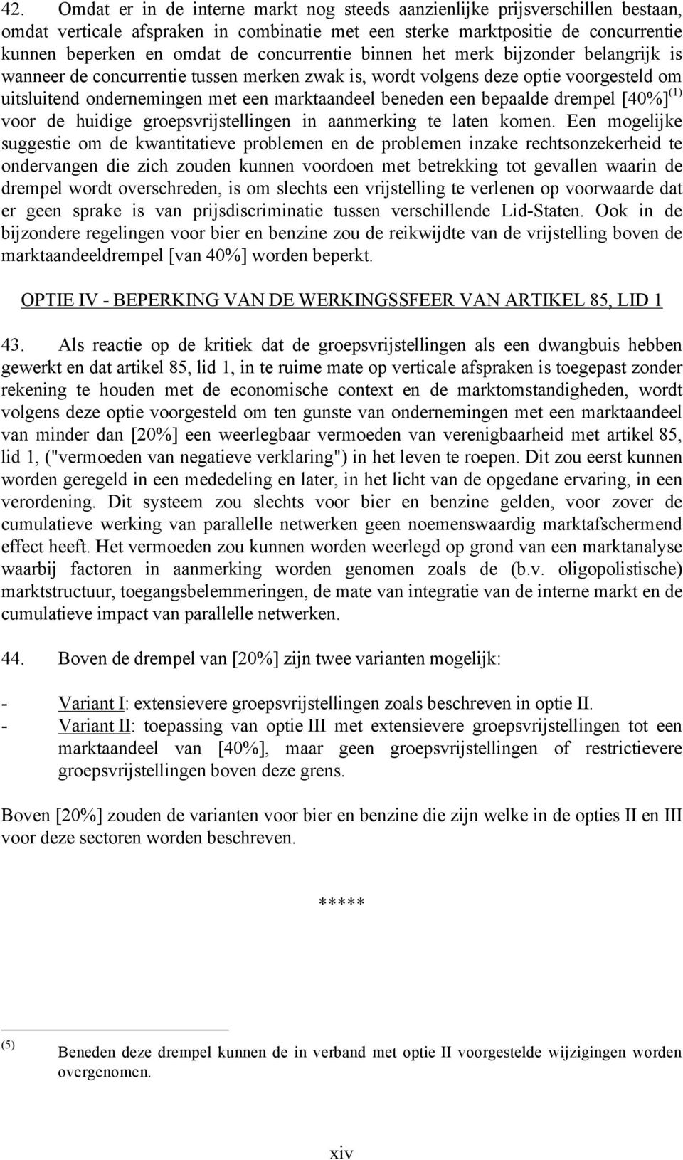 bepaalde drempel [40%] (1) voor de huidige groepsvrijstellingen in aanmerking te laten komen.