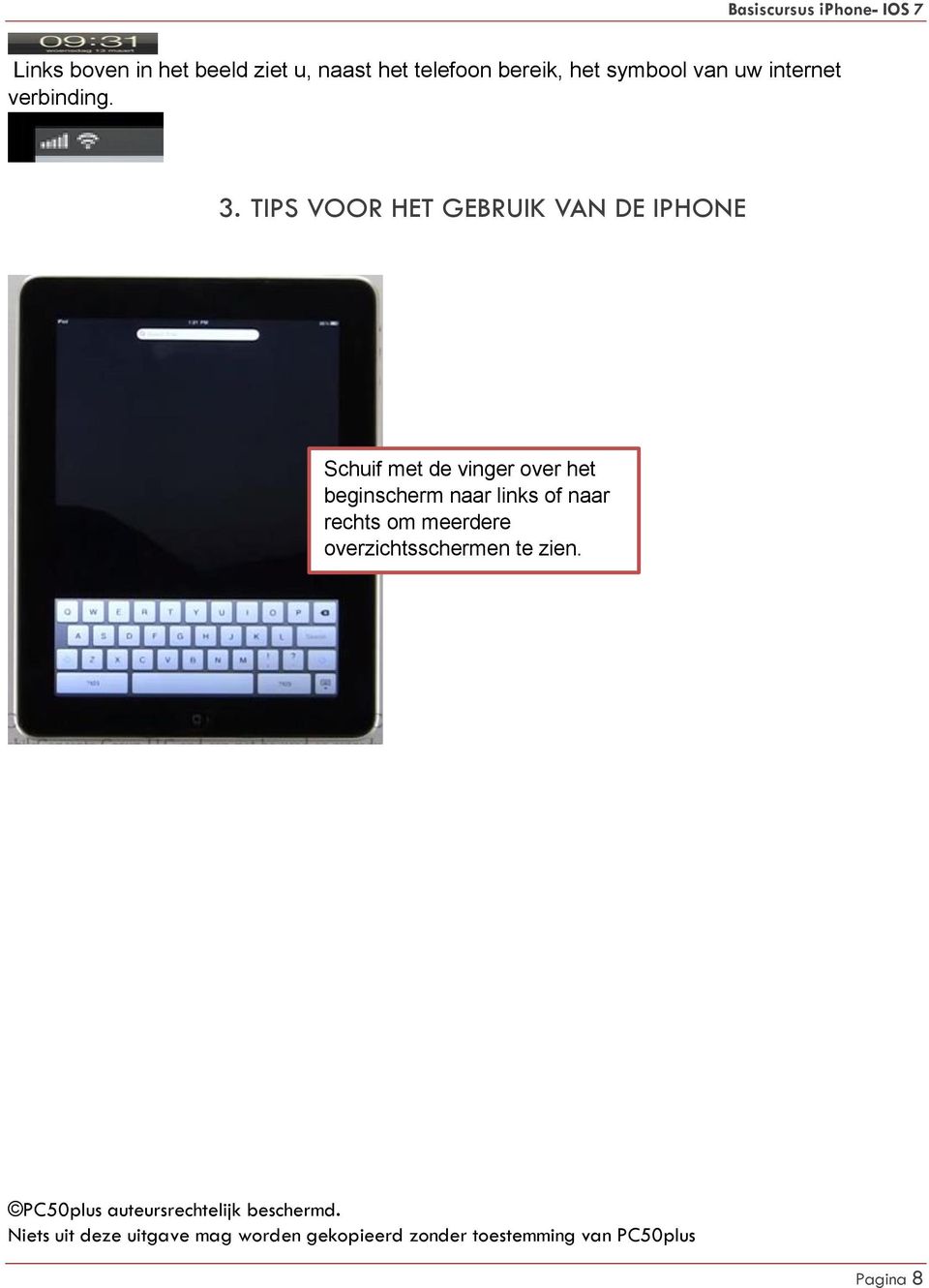 TIPS VOOR HET GEBRUIK VAN DE IPHONE Schuif met de vinger over