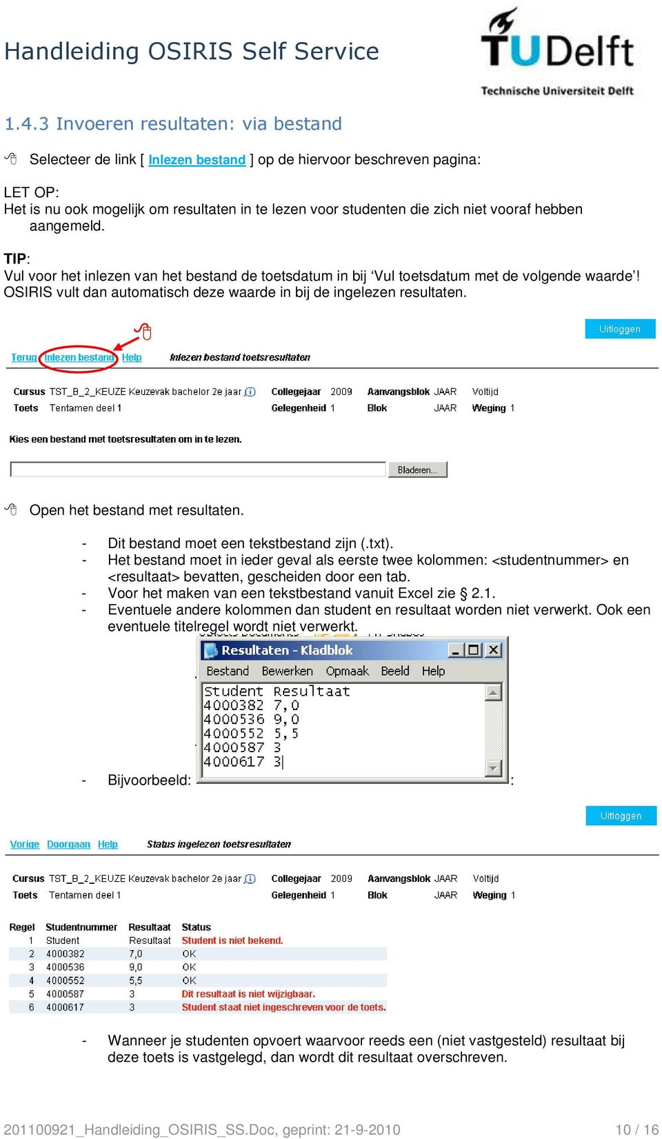 Open het bestand met resultaten. - Dit bestand moet een tekstbestand zijn (.txt).