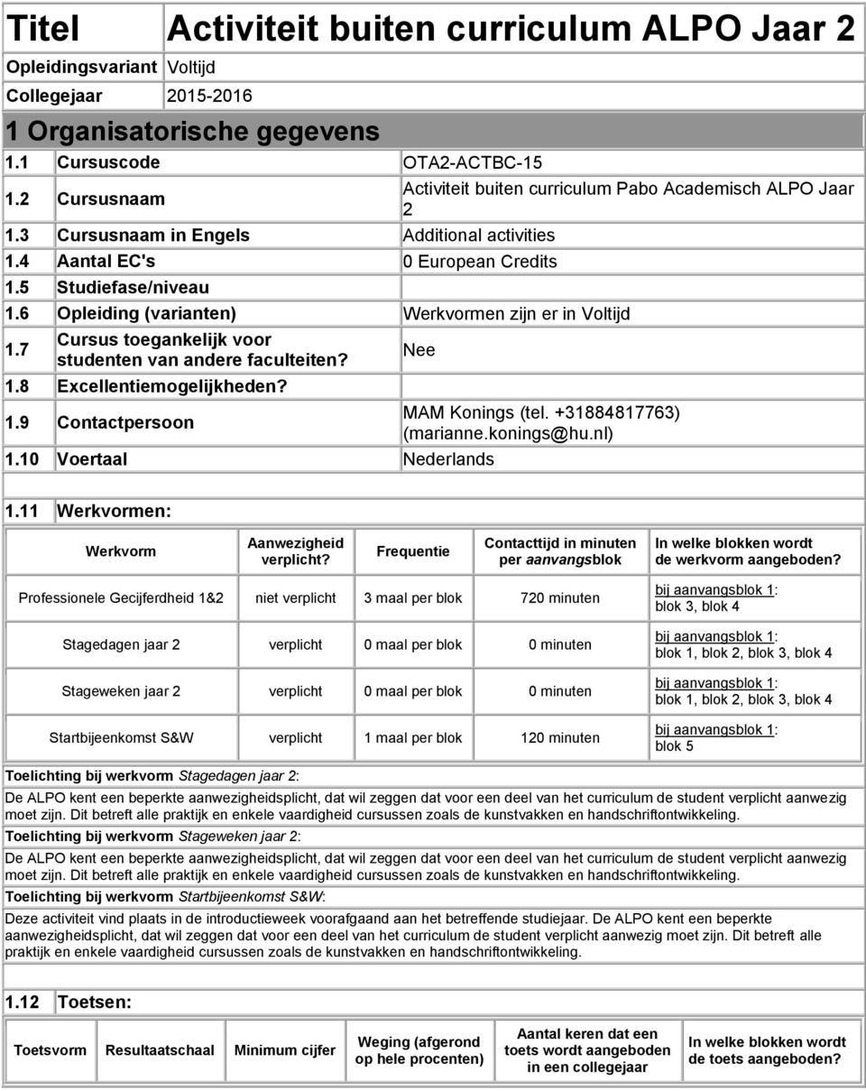 6 Opleiding (varianten) en zijn er in Voltijd 1.7 Cursus toegankelijk voor studenten van andere faculteiten? 1.8 Excellentiemogelijkheden? 1.9 Contactpersoon Nee 1.