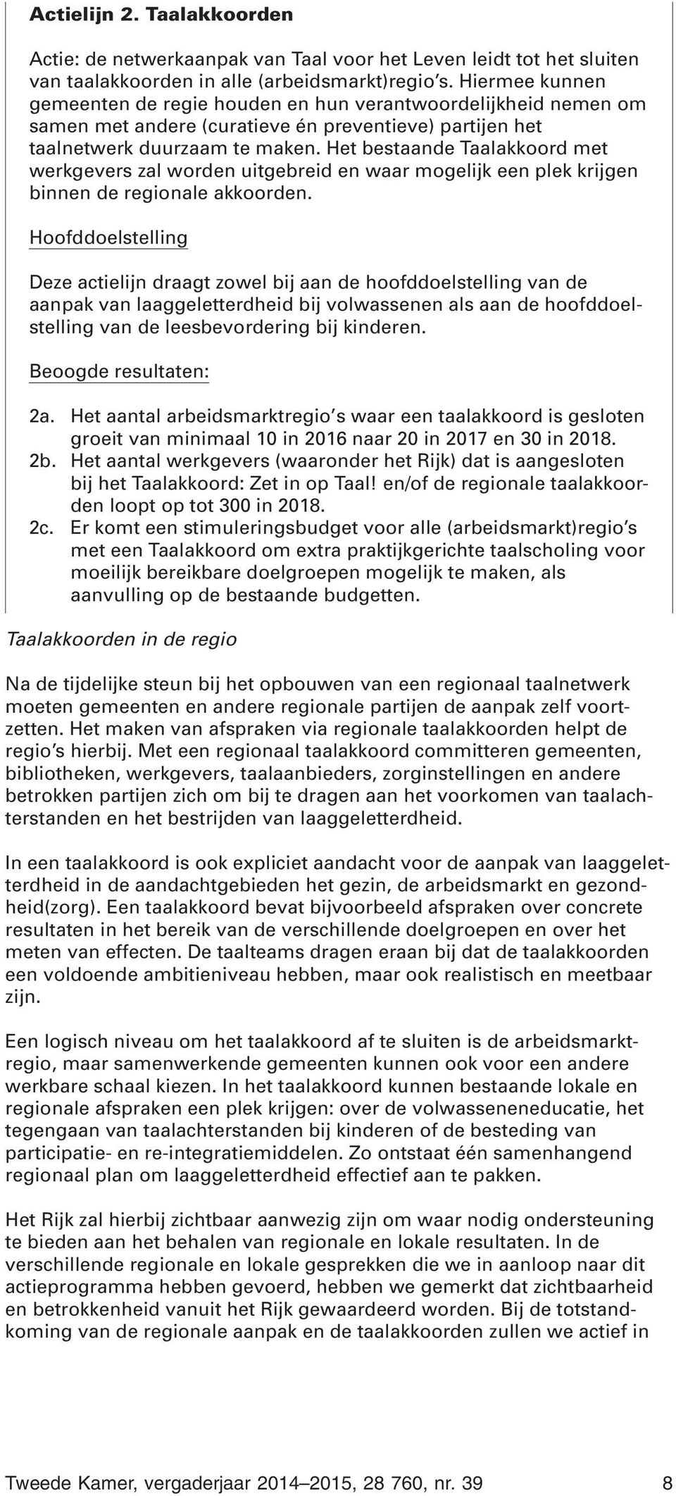 Het bestaande Taalakkoord met werkgevers zal worden uitgebreid en waar mogelijk een plek krijgen binnen de regionale akkoorden.