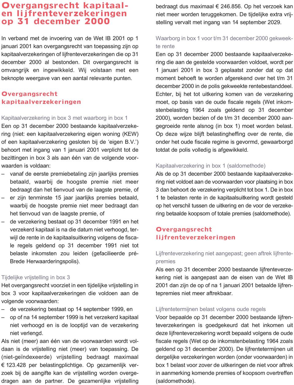 Overgangsrecht kapitaalverzekeringen Kapitaalverzekering in box 3 met waarborg in box 1 Een op 31 december 2000 bestaande kapitaalverzekering (niet: een kapitaalverzekering eigen woning (KEW) of een