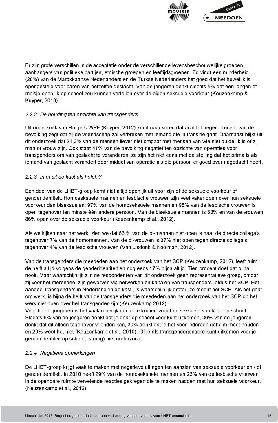 Van de jongeren denkt slechts 5% dat een jongen of meisje openlijk op school zou kunnen vertellen over de eigen seksuele voorkeur (Keuzenkamp & Kuyper, 20