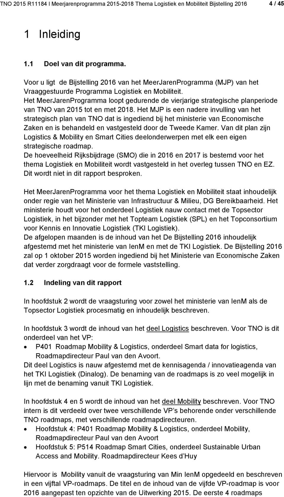 Het MeerJarenProgramma loopt gedurende de vierjarige strategische planperiode van TNO van 2015 tot en met 2018.