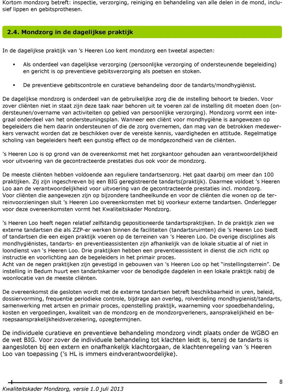 begeleiding) en gericht is op preventieve gebitsverzorging als poetsen en stoken. De preventieve gebitscontrole en curatieve behandeling door de tandarts/mondhygiënist.