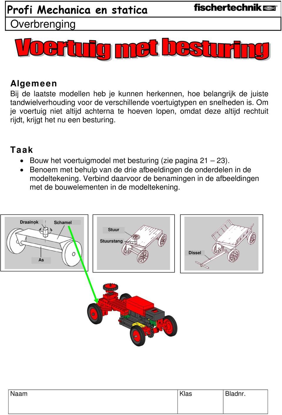 Om je voertuig niet altijd achterna te hoeven lopen, omdat deze altijd rechtuit rijdt, krijgt het nu een besturing.