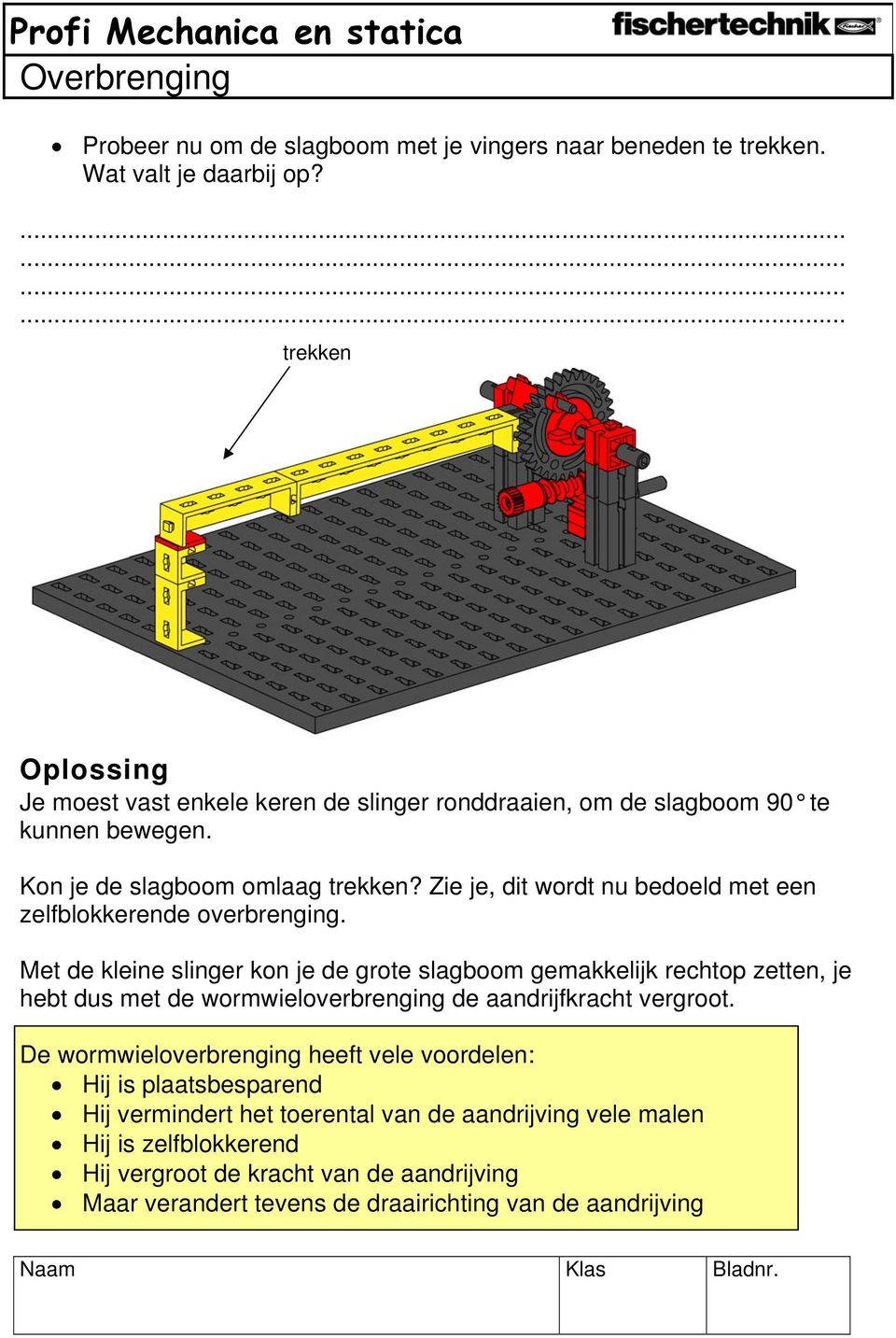 Zie je, dit wordt nu bedoeld met een zelfblokkerende overbrenging.