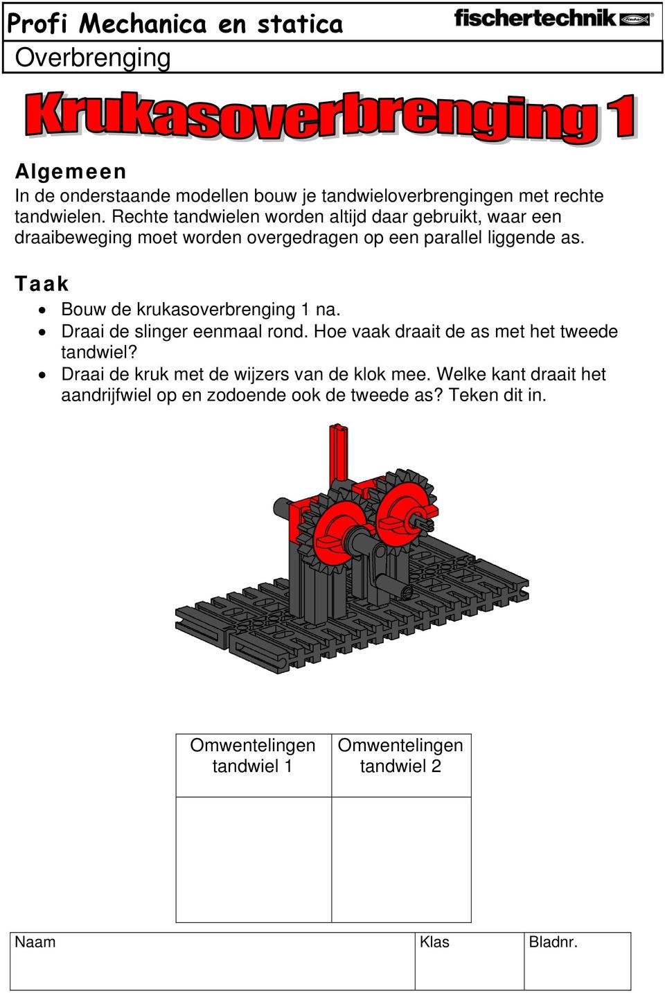 Bouw de krukasoverbrenging 1 na. Draai de slinger eenmaal rond. Hoe vaak draait de as met het tweede tandwiel?