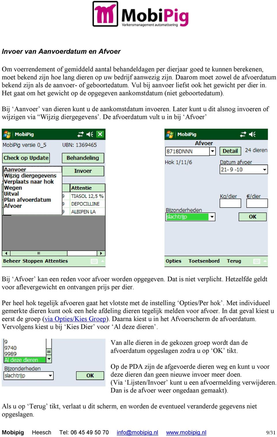 Het gaat om het gewicht op de opgegeven aankomstdatum (niet geboortedatum). Bij Aanvoer van dieren kunt u de aankomstdatum invoeren.