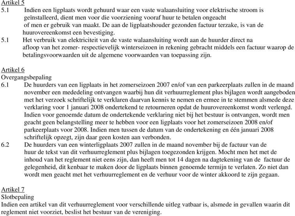 De aan de ligplaatshouder gezonden factuur terzake, is van de huurovereenkomst een bevestiging. 5.