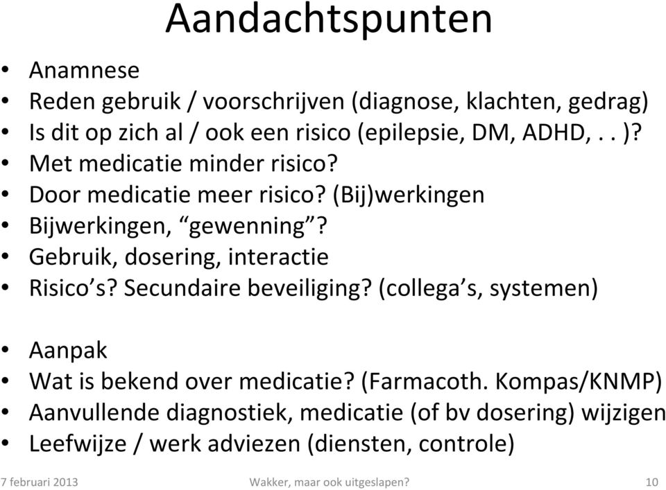 Gebruik, dosering, interactie Risico s? Secundaire beveiliging? (collega s, systemen) Aanpak Wat is bekend over medicatie? (Farmacoth.