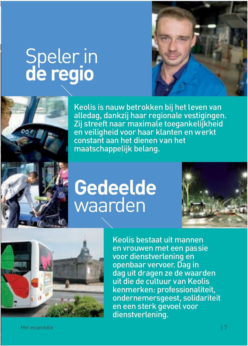 belang. Gedeelde waarden Keolis bestaat uit mannen en vrouwen met een passie voor dienstverlening en openbaar vervoer.