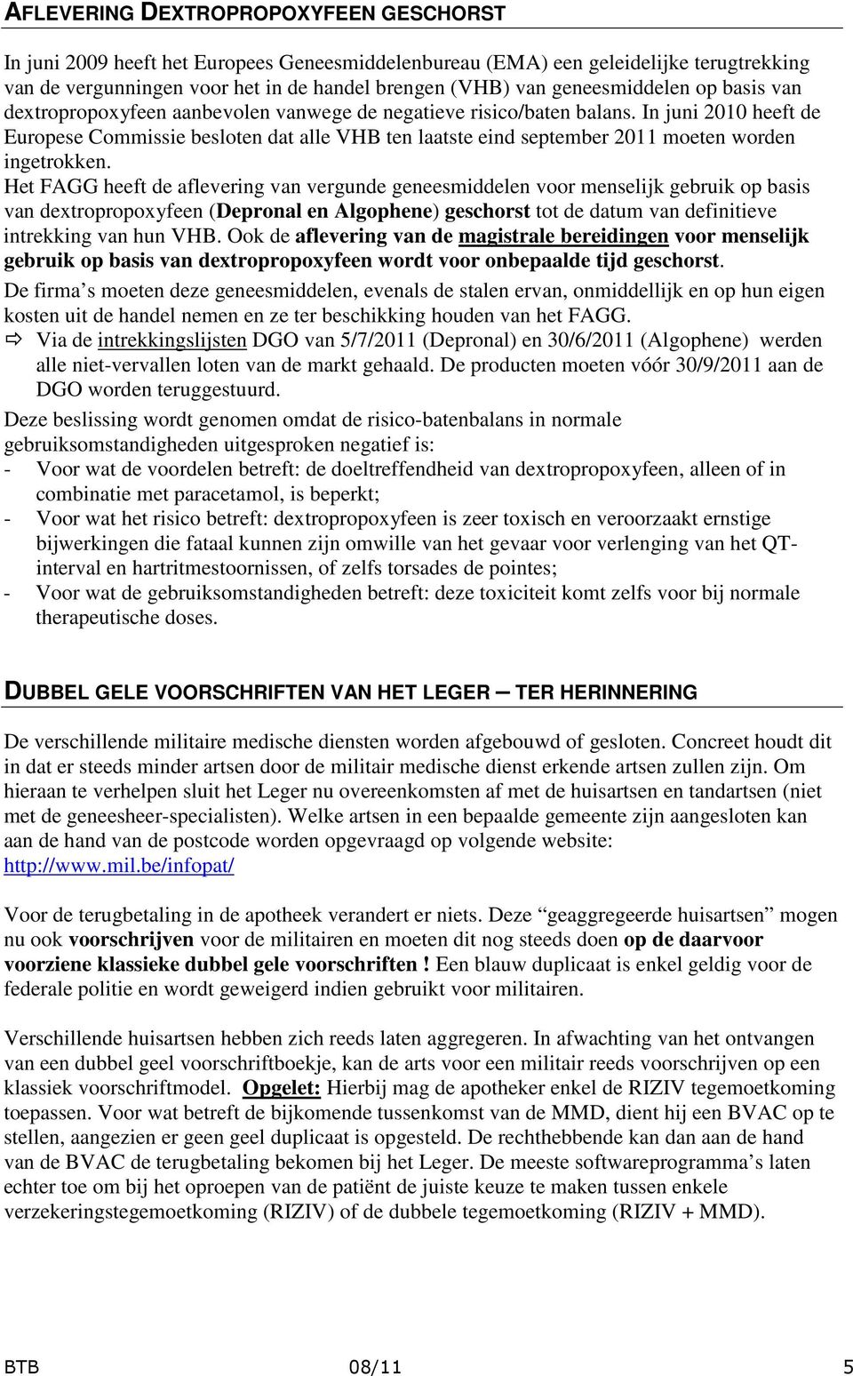 In juni 2010 heeft de Europese Commissie besloten dat alle VHB ten laatste eind september 2011 moeten worden ingetrokken.