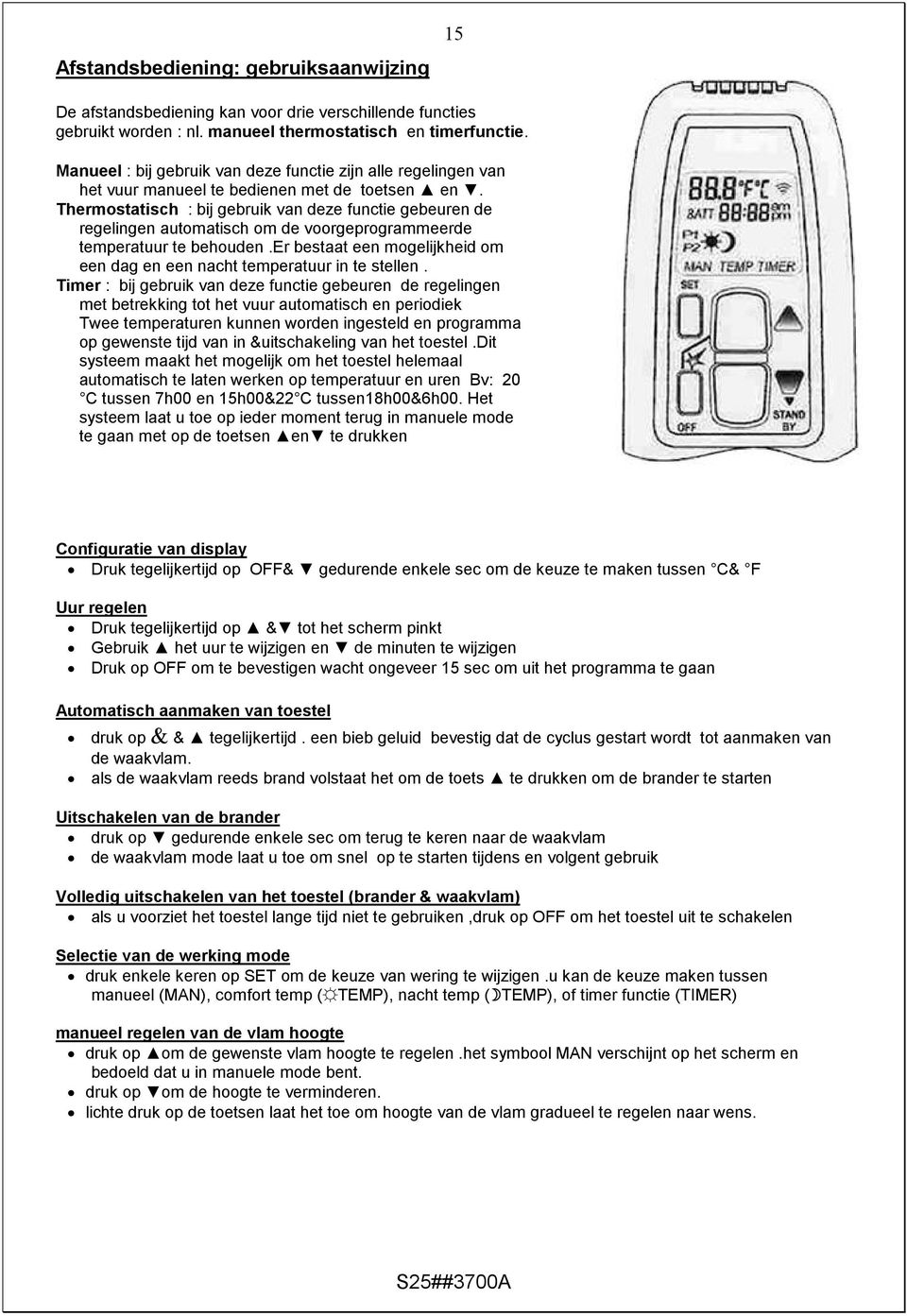 Thermostatisch : bij gebruik van deze functie gebeuren de regelingen automatisch om de voorgeprogrammeerde temperatuur te behouden.