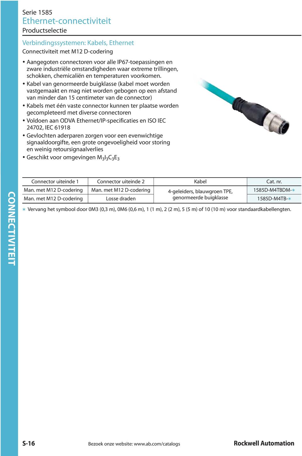 Kabel van genormeerde buigklasse (kabel moet worden vastgemaakt en mag niet worden gebogen op een afstand van minder dan 15 centimeter van de connector) Kabels met één vaste connector kunnen ter