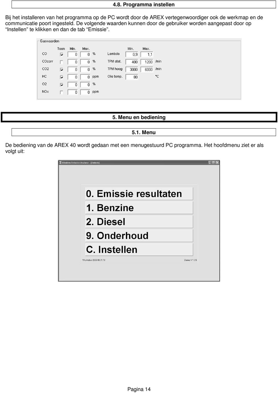 De volgende waarden kunnen door de gebruiker worden aangepast door op Instellen te klikken en dan de tab