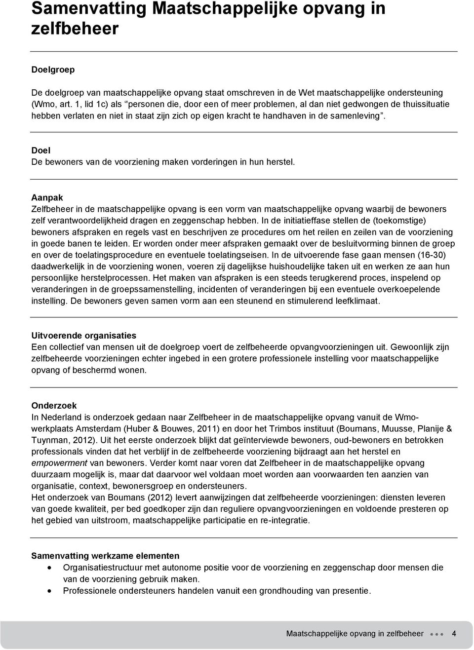 Doel De bewoners van de voorziening maken vorderingen in hun herstel.