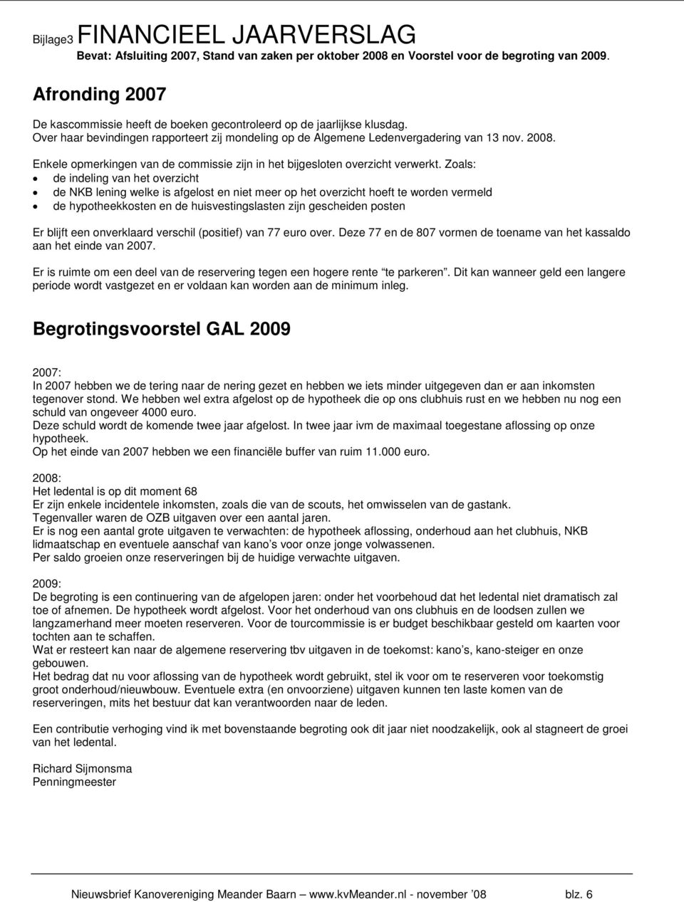 Enkele opmerkingen van de commissie zijn in het bijgesloten overzicht verwerkt.