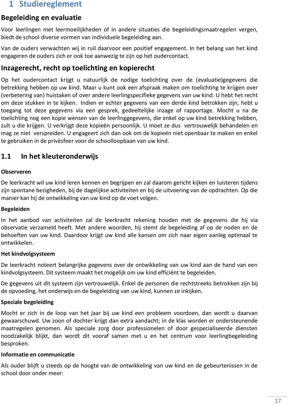 Inzagerecht, recht op toelichting en kopierecht Op het oudercontact krijgt u natuurlijk de nodige toelichting over de (evaluatie)gegevens die betrekking hebben op uw kind.