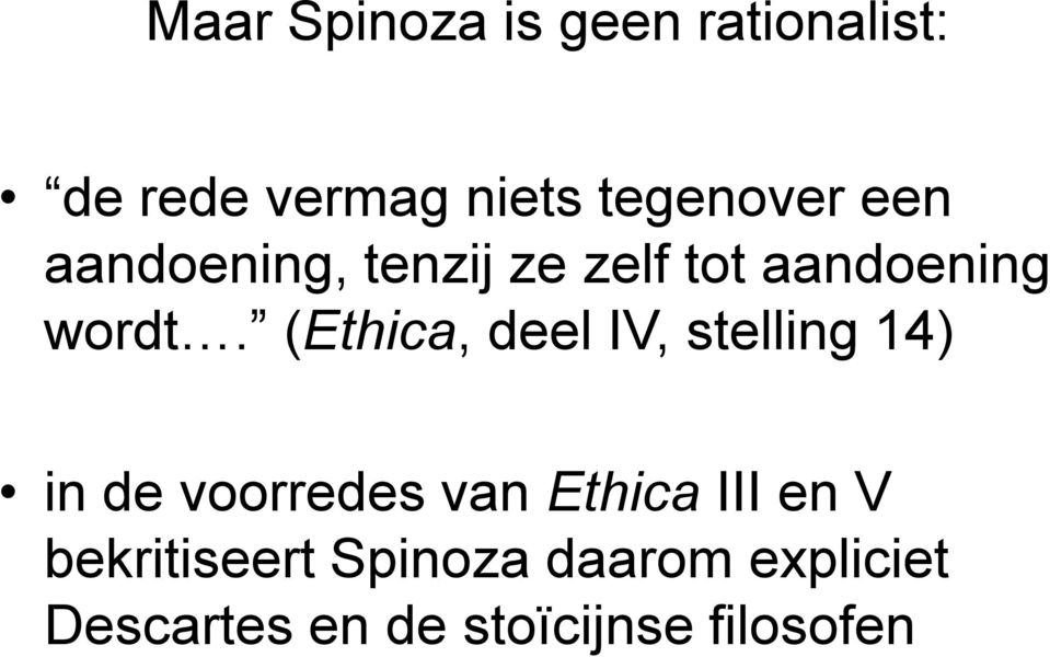 (Ethica, deel IV, stelling 14) in de voorredes van Ethica III en