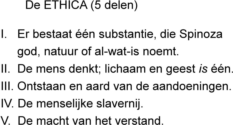 al-wat-is noemt. II. De mens denkt; lichaam en geest is één.