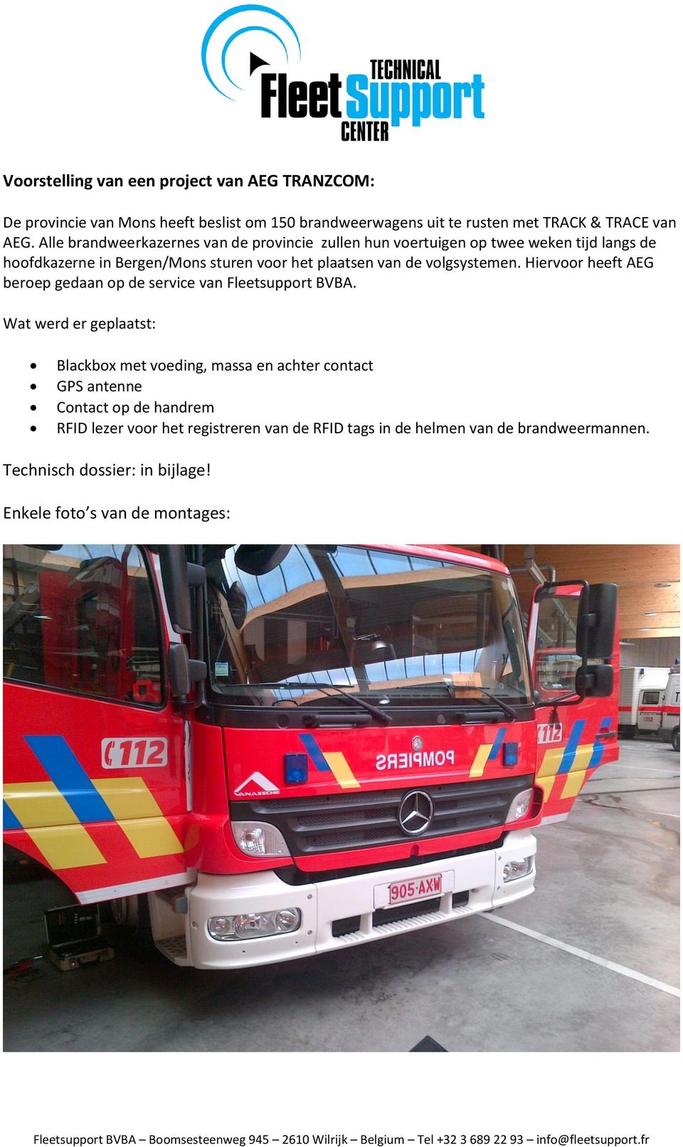 volgsystemen. Hiervoor heeft AEG beroep gedaan op de service van Fleetsupport BVBA.