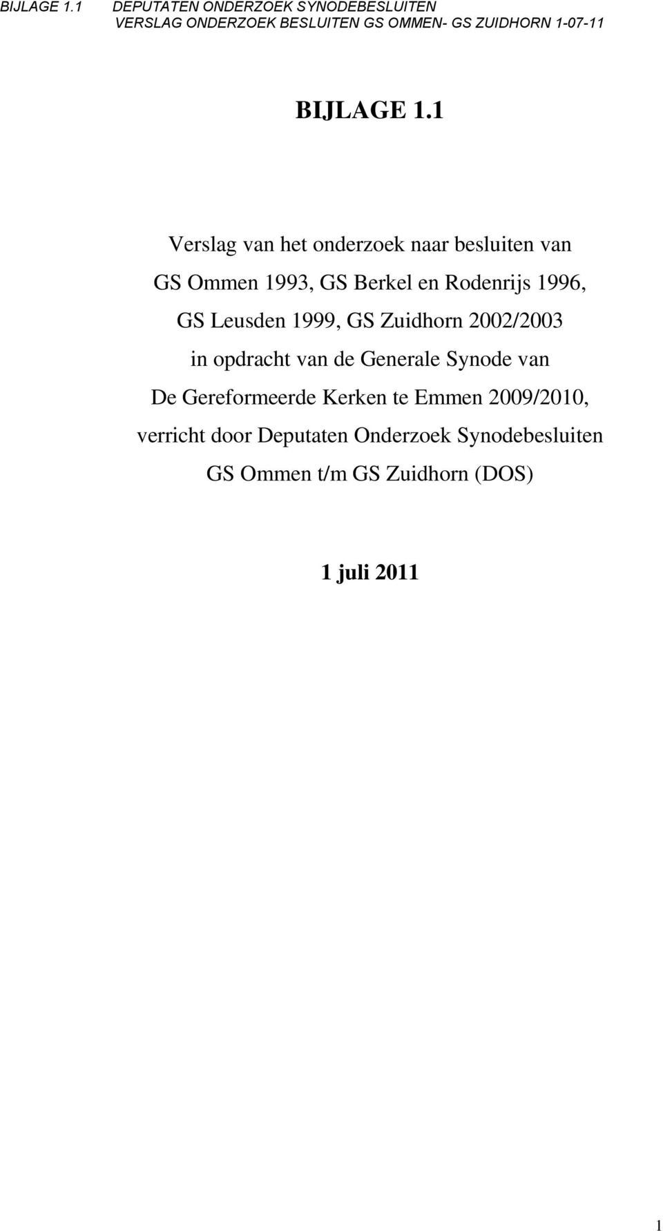 Rodenrijs 1996, GS Leusden 1999, GS Zuidhorn 2002/2003 in opdracht van de