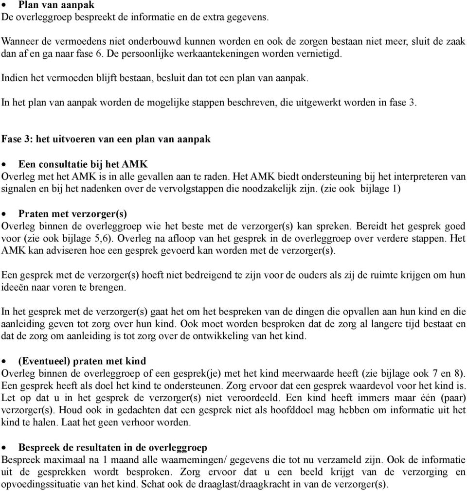 Indien het vermoeden blijft bestaan, besluit dan tot een plan van aanpak. In het plan van aanpak worden de mogelijke stappen beschreven, die uitgewerkt worden in fase 3.