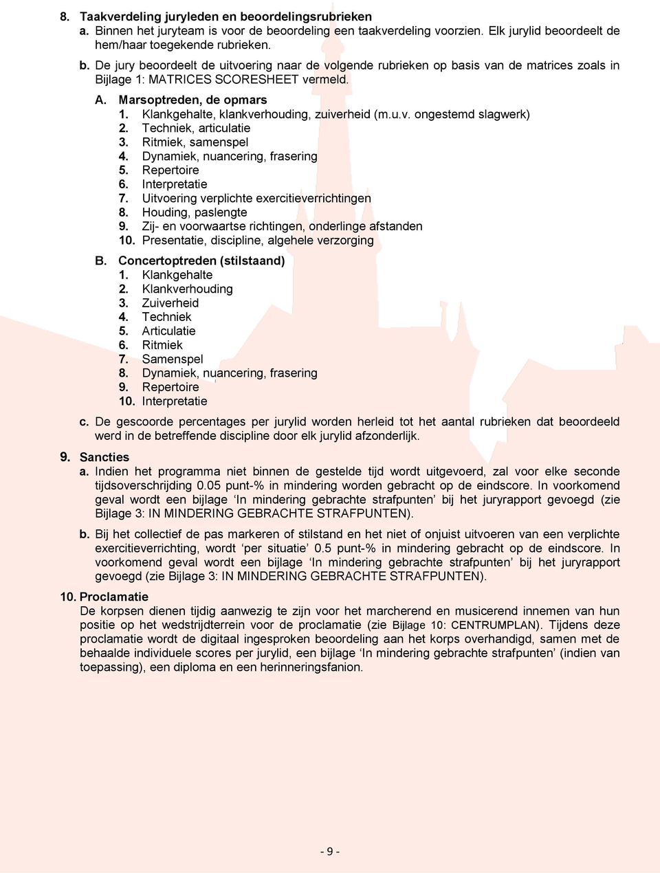 Interpretatie 7. Uitvoering verplichte exercitieverrichtingen 8. Houding, paslengte 9. Zij- en voorwaartse richtingen, onderlinge afstanden 10. Presentatie, discipline, algehele verzorging B.